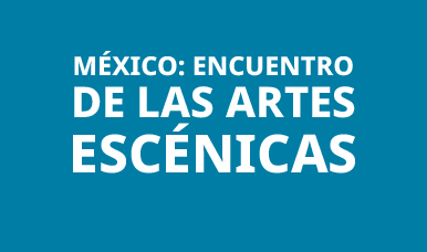 México: Encuentro de las Artes Escénicas 